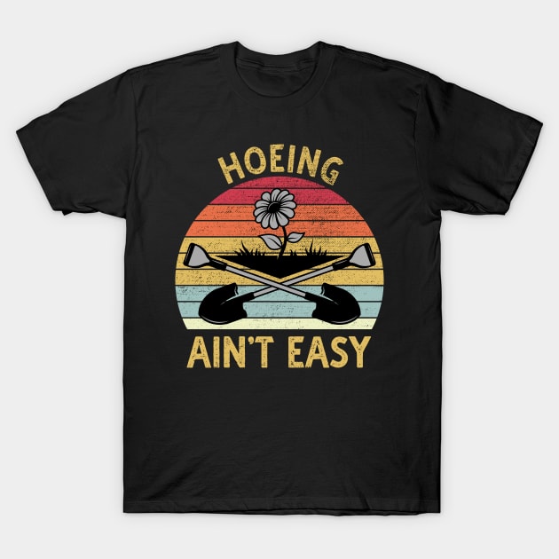 Hoeing Aint Easy T-Shirt by DragonTees